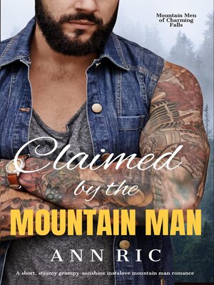 cover image of Claimed by the Mountain Man – a Short, Steamy Grumpy-Sunshine Mountain Man Romance